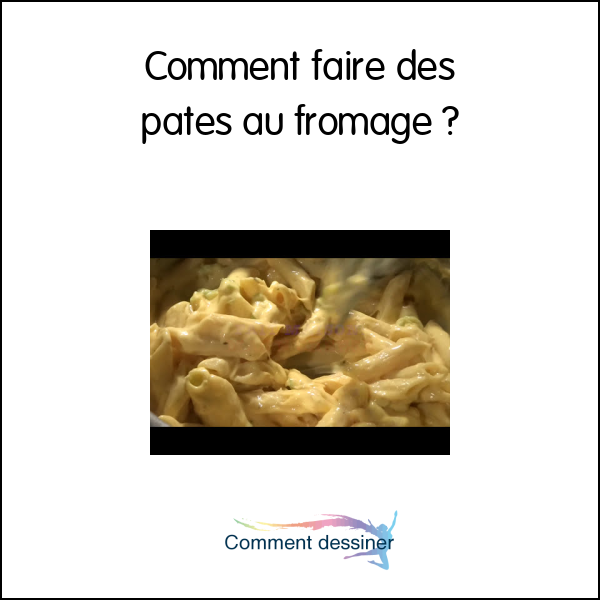 Comment faire des pates au fromage